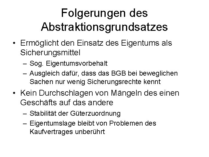 Folgerungen des Abstraktionsgrundsatzes • Ermöglicht den Einsatz des Eigentums als Sicherungsmittel – Sog. Eigentumsvorbehalt