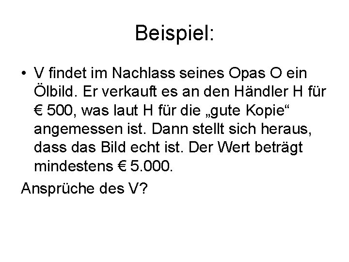 Beispiel: • V findet im Nachlass seines Opas O ein Ölbild. Er verkauft es