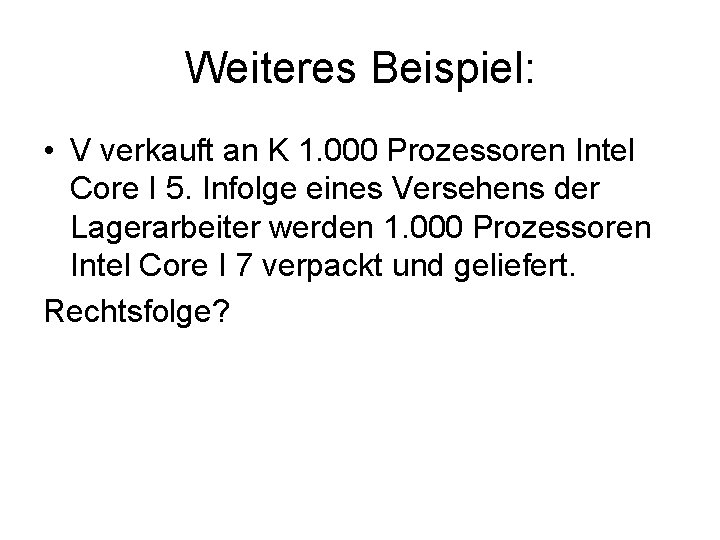 Weiteres Beispiel: • V verkauft an K 1. 000 Prozessoren Intel Core I 5.