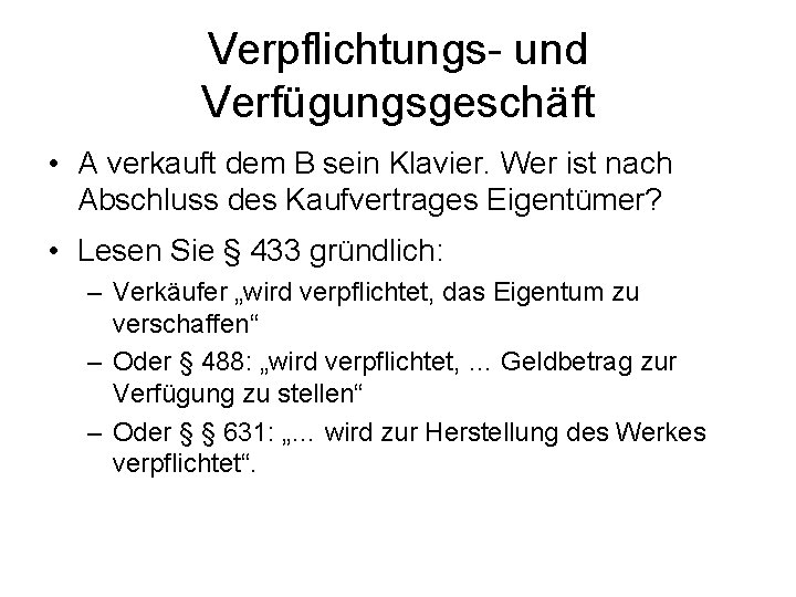 Verpflichtungs- und Verfügungsgeschäft • A verkauft dem B sein Klavier. Wer ist nach Abschluss