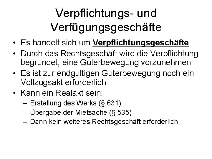 Verpflichtungs- und Verfügungsgeschäfte • Es handelt sich um Verpflichtungsgeschäfte: • Durch das Rechtsgeschäft wird