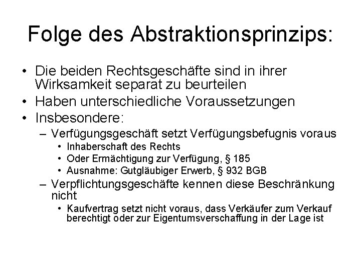 Folge des Abstraktionsprinzips: • Die beiden Rechtsgeschäfte sind in ihrer Wirksamkeit separat zu beurteilen