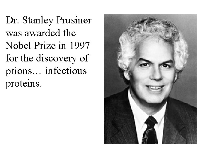 Dr. Stanley Prusiner was awarded the Nobel Prize in 1997 for the discovery of