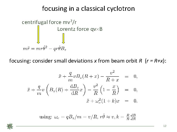 focusing in a classical cyclotron centrifugal force mv 2/r Lorentz force qv B focusing: