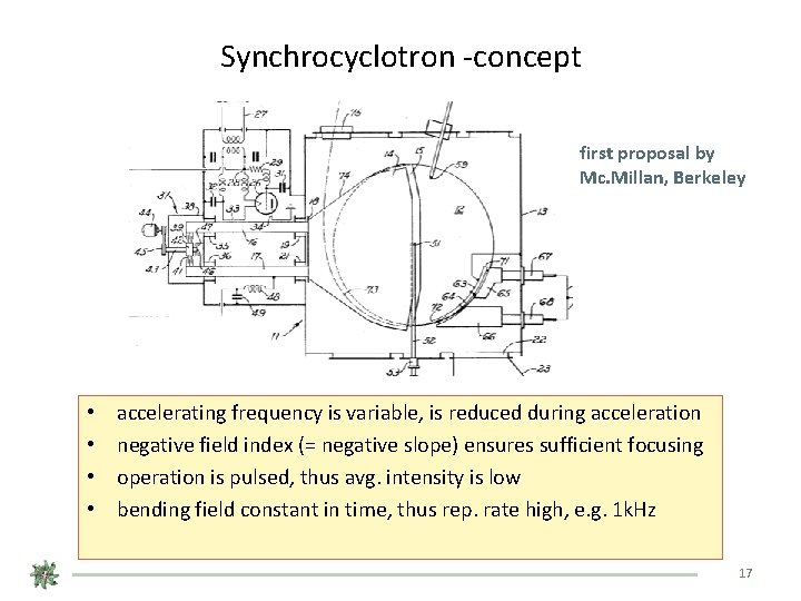Synchrocyclotron -concept first proposal by Mc. Millan, Berkeley • • accelerating frequency is variable,