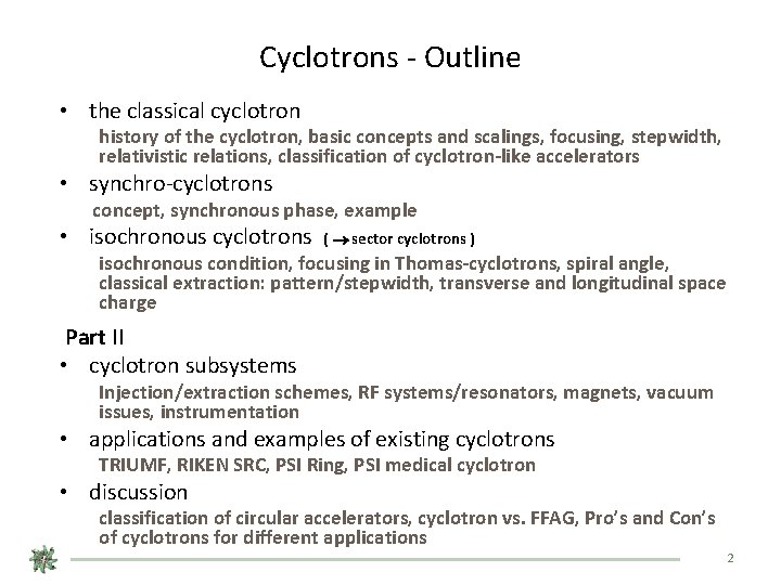 Cyclotrons - Outline • the classical cyclotron history of the cyclotron, basic concepts and