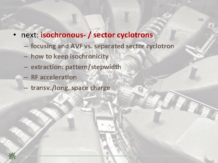  • next: isochronous- / sector cyclotrons – – – focusing and AVF vs.