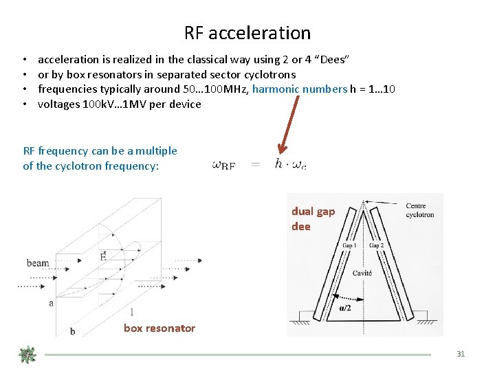 RF acceleration • • acceleration is realized in the classical way using 2 or