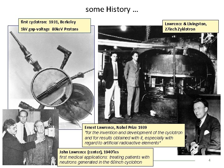 some History … first cyclotron: 1931, Berkeley Lawrence & Livingston, 27 inch Zyklotron 1