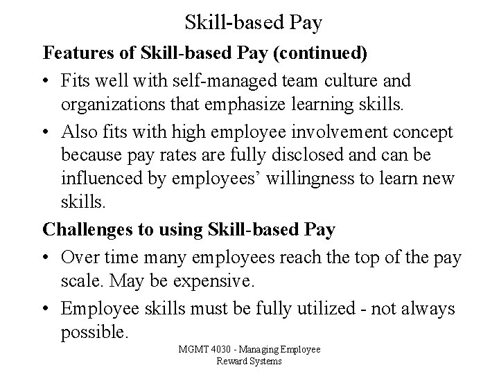 Skill-based Pay Features of Skill-based Pay (continued) • Fits well with self-managed team culture