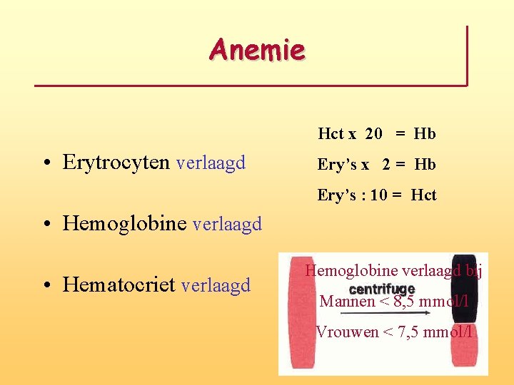 Anemie Hct x 20 = Hb • Erytrocyten verlaagd Ery’s x 2 = Hb