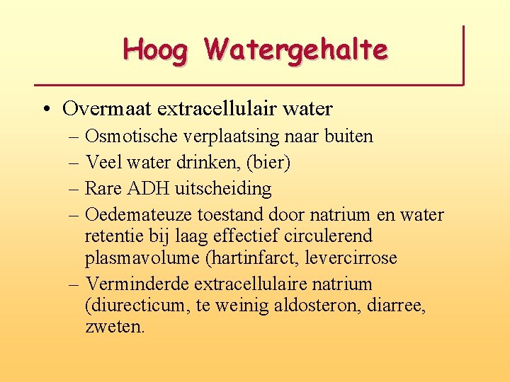 Hoog Watergehalte • Overmaat extracellulair water – Osmotische verplaatsing naar buiten – Veel water