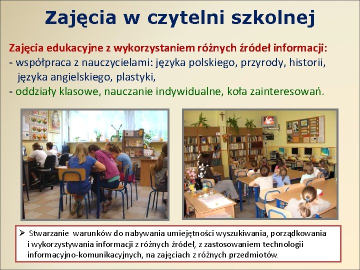 Zajęcia w czytelni szkolnej Zajęcia edukacyjne z wykorzystaniem różnych źródeł informacji: - współpraca z