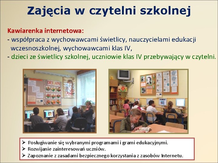 Zajęcia w czytelni szkolnej Kawiarenka internetowa: - współpraca z wychowawcami świetlicy, nauczycielami edukacji wczesnoszkolnej,