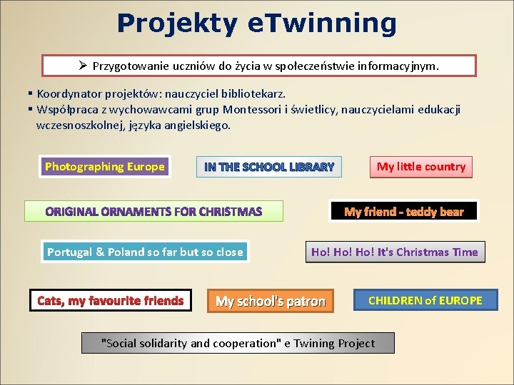 Projekty e. Twinning Ø Przygotowanie uczniów do życia w społeczeństwie informacyjnym. § Koordynator projektów: