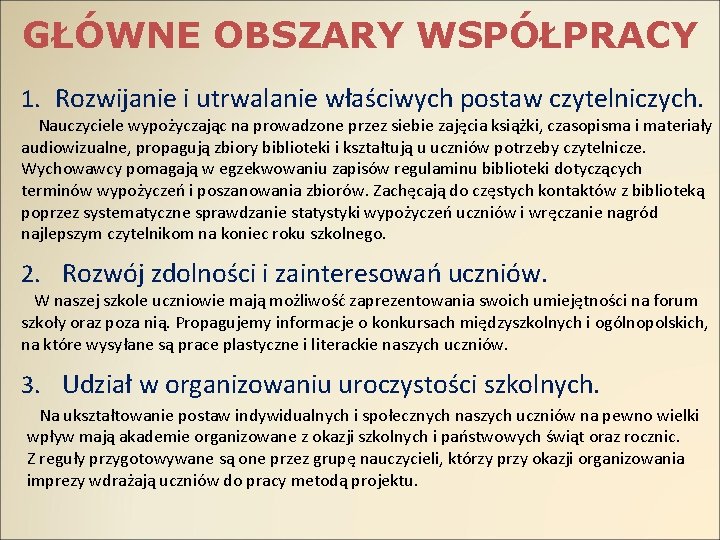 GŁÓWNE OBSZARY WSPÓŁPRACY 1. Rozwijanie i utrwalanie właściwych postaw czytelniczych. Nauczyciele wypożyczając na prowadzone