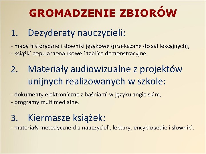 GROMADZENIE ZBIORÓW 1. Dezyderaty nauczycieli: - mapy historyczne i słowniki językowe (przekazane do sal