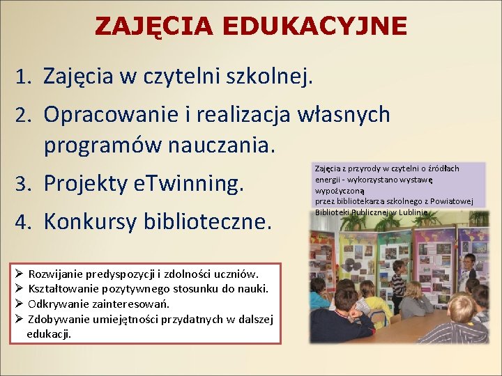 ZAJĘCIA EDUKACYJNE 1. Zajęcia w czytelni szkolnej. 2. Opracowanie i realizacja własnych programów nauczania.