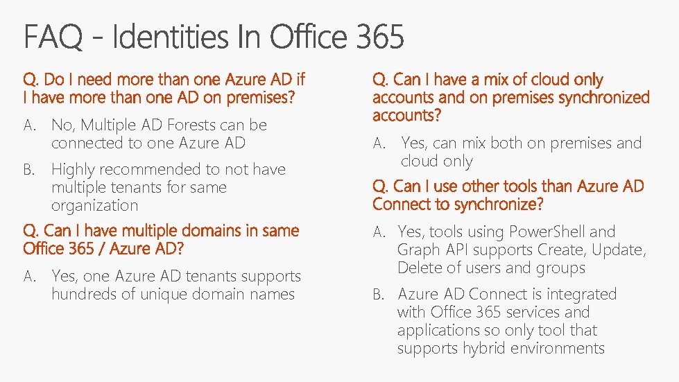 A. No, Multiple AD Forests can be connected to one Azure AD B. Highly