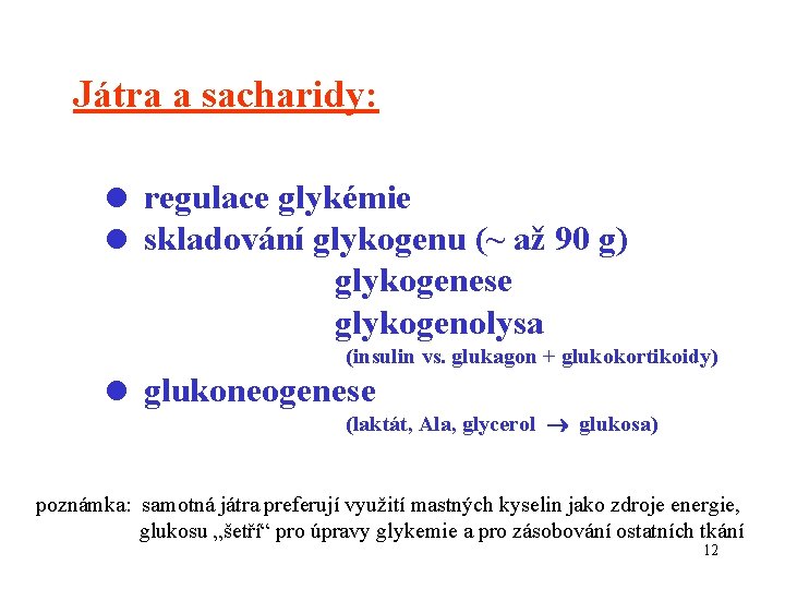 Játra a sacharidy: = regulace glykémie = skladování glykogenu (~ až 90 g) glykogenese