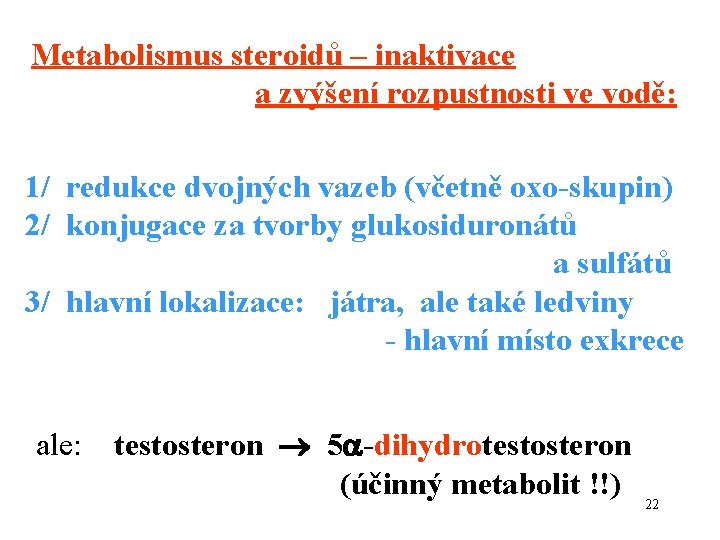 Metabolismus steroidů – inaktivace a zvýšení rozpustnosti ve vodě: 1/ redukce dvojných vazeb (včetně