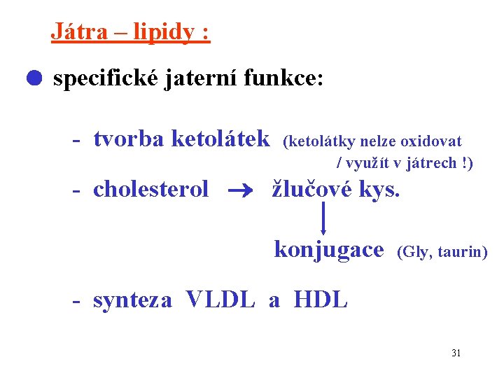 Játra – lipidy : specifické jaterní funkce: - tvorba ketolátek (ketolátky nelze oxidovat /