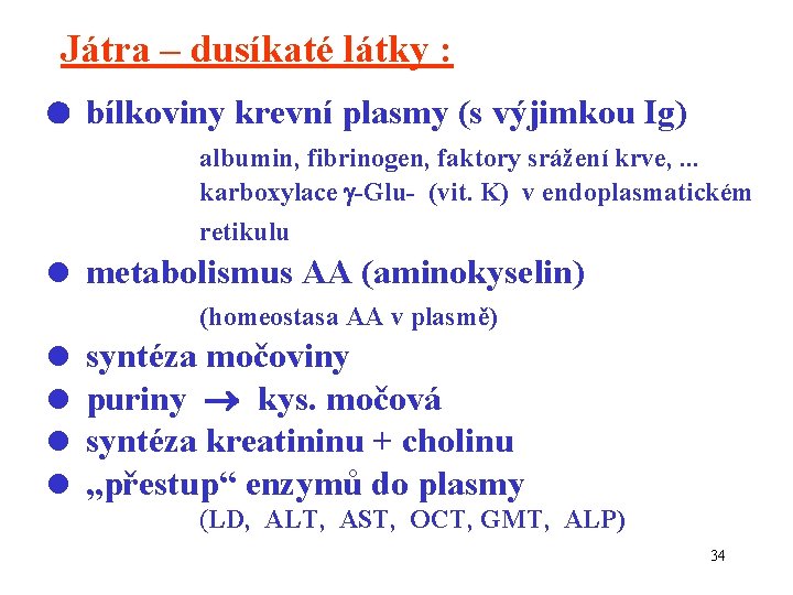 Játra – dusíkaté látky : bílkoviny krevní plasmy (s výjimkou Ig) albumin, fibrinogen, faktory