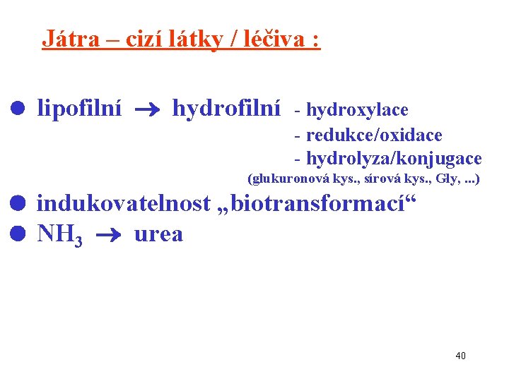 Játra – cizí látky / léčiva : = lipofilní hydrofilní - hydroxylace - redukce/oxidace