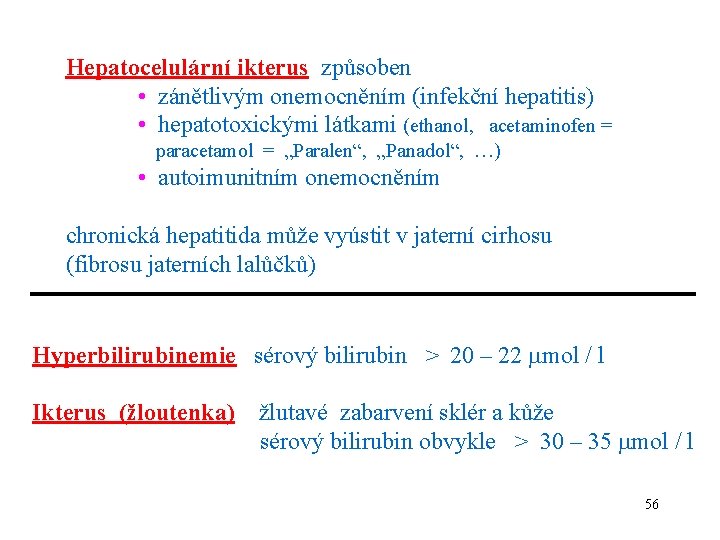 Hepatocelulární ikterus způsoben • zánětlivým onemocněním (infekční hepatitis) • hepatotoxickými látkami (ethanol, acetaminofen =