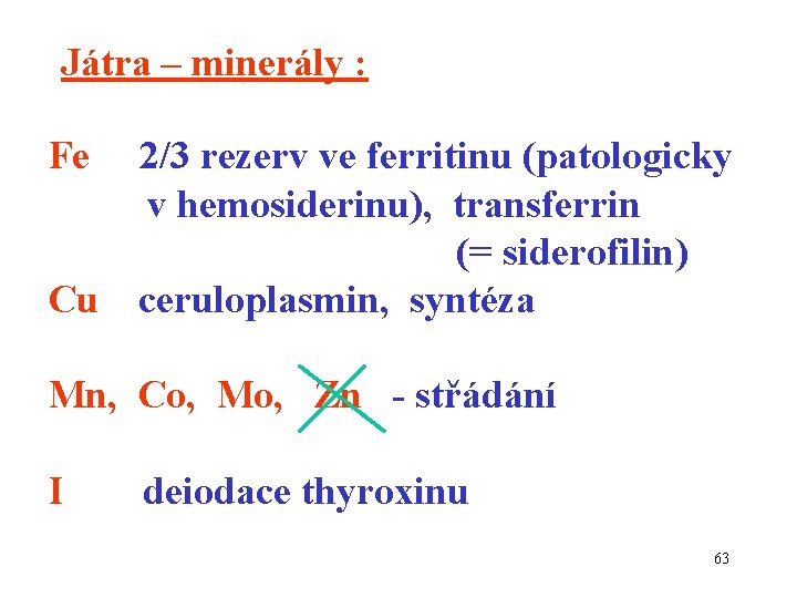 Játra – minerály : Fe Cu 2/3 rezerv ve ferritinu (patologicky v hemosiderinu), transferrin