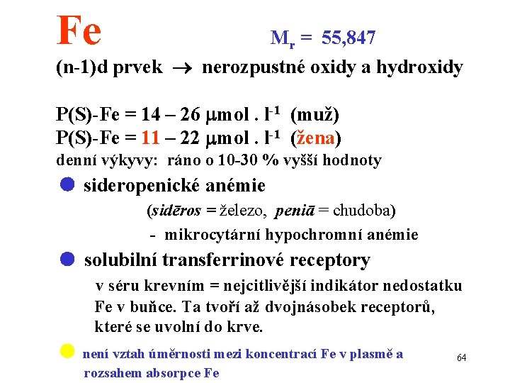 Fe Mr = 55, 847 (n-1)d prvek nerozpustné oxidy a hydroxidy P(S)-Fe = 14