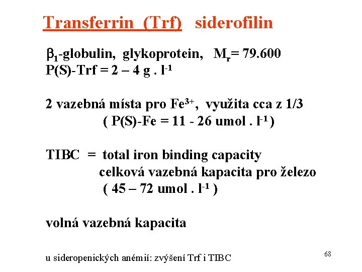 Transferrin (Trf) siderofilin 1 -globulin, glykoprotein, Mr= 79. 600 P(S)-Trf = 2 – 4