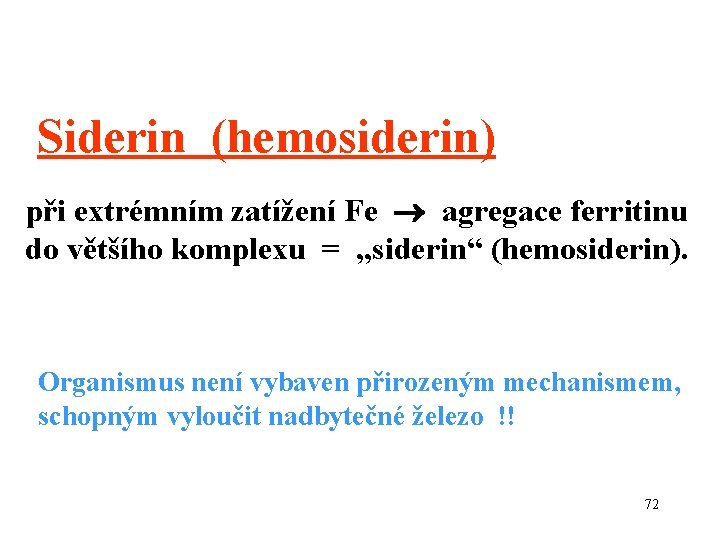 Siderin (hemosiderin) při extrémním zatížení Fe agregace ferritinu do většího komplexu = „siderin“ (hemosiderin).