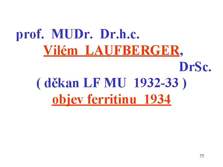 prof. MUDr. h. c. Vilém LAUFBERGER, Dr. Sc. ( děkan LF MU 1932 -33