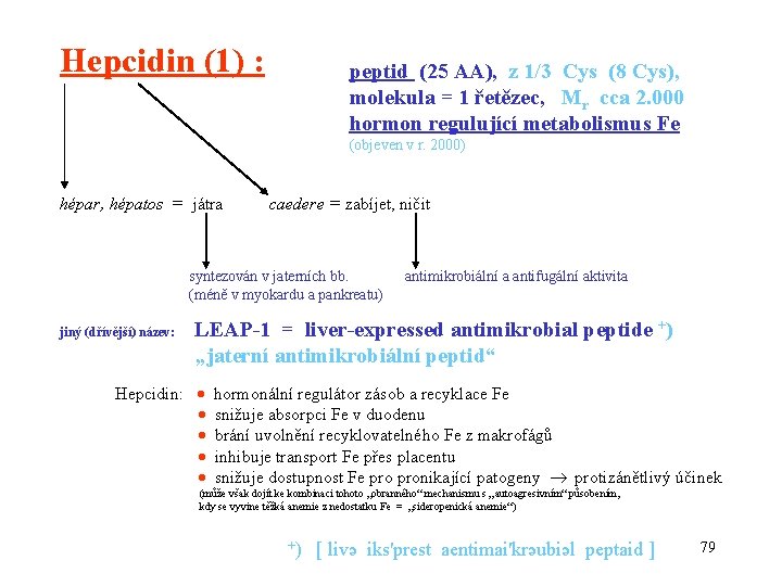 Hepcidin (1) : peptid (25 AA), z 1/3 Cys (8 Cys), molekula = 1