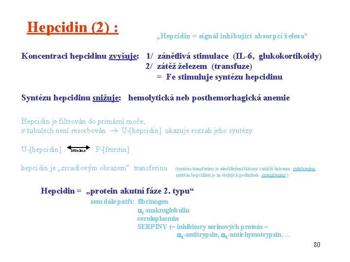 Hepcidin (2) : „Hepcidin = signál inhibující absorpci železa“ Koncentraci hepcidinu zvyšuje: 1/ zánětlivá