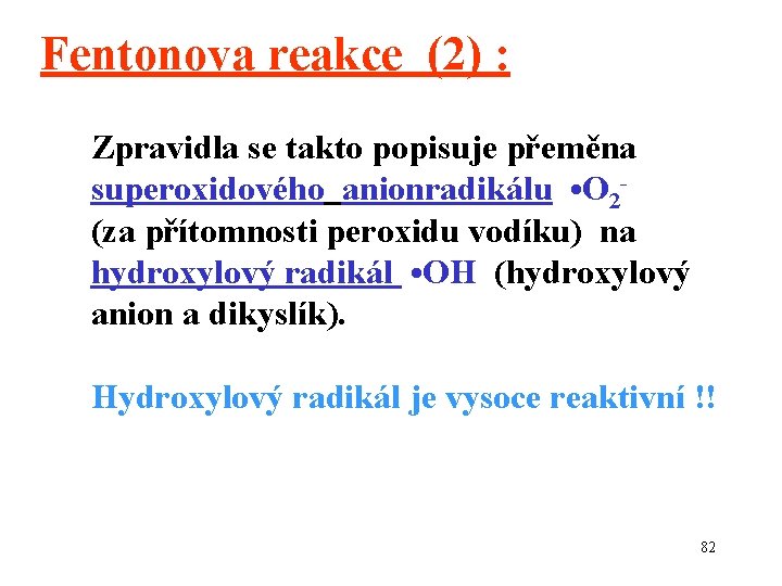 Fentonova reakce (2) : Zpravidla se takto popisuje přeměna superoxidového anionradikálu • O 2(za