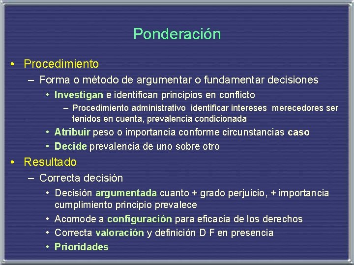 Ponderación • Procedimiento – Forma o método de argumentar o fundamentar decisiones • Investigan