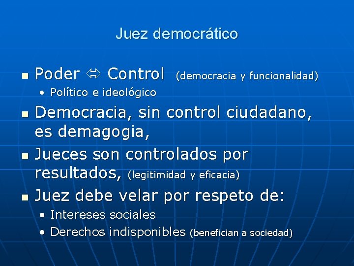 Juez democrático n Poder Control (democracia y funcionalidad) • Político e ideológico n n