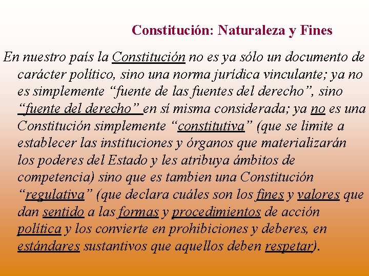 Constitución: Naturaleza y Fines En nuestro país la Constitución no es ya sólo un