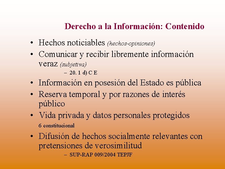 Derecho a la Información: Contenido • Hechos noticiables (hechos-opiniones) • Comunicar y recibir libremente