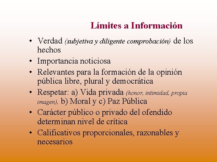 Límites a Información • Verdad (subjetiva y diligente comprobación) de los hechos • Importancia