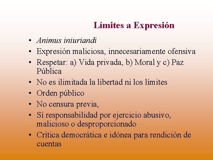 Límites a Expresión • Animus iniuriandi • Expresión maliciosa, innecesariamente ofensiva • Respetar: a)