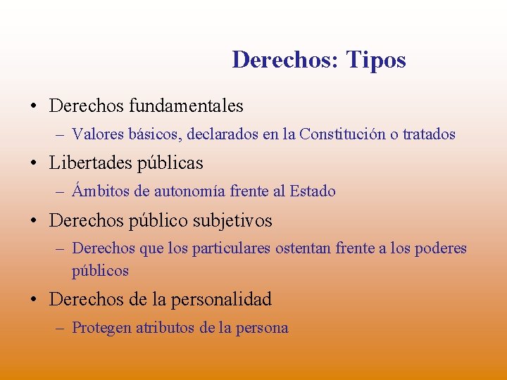 Derechos: Tipos • Derechos fundamentales – Valores básicos, declarados en la Constitución o tratados