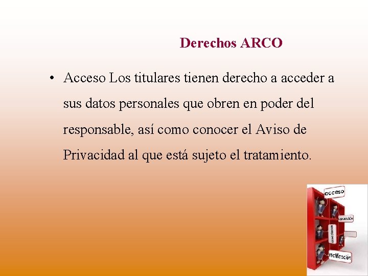 Derechos ARCO • Acceso Los titulares tienen derecho a acceder a sus datos personales