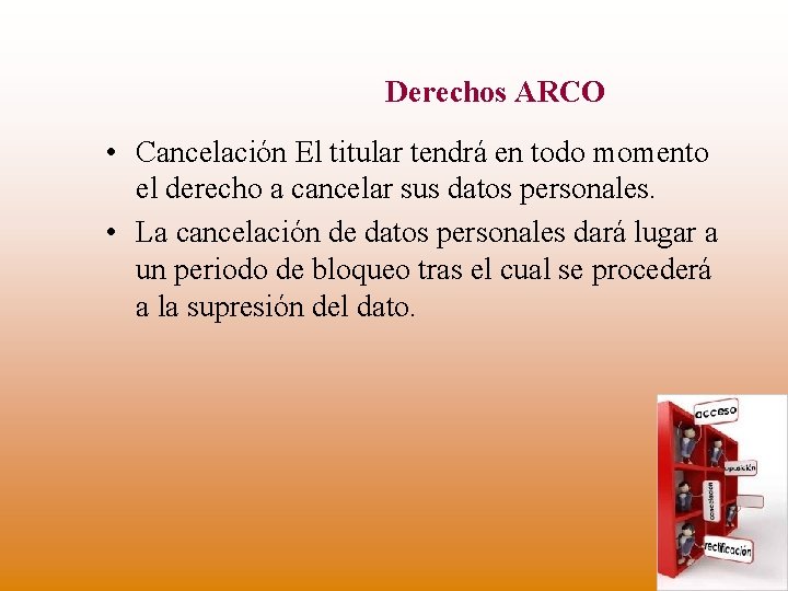 Derechos ARCO • Cancelación El titular tendrá en todo momento el derecho a cancelar