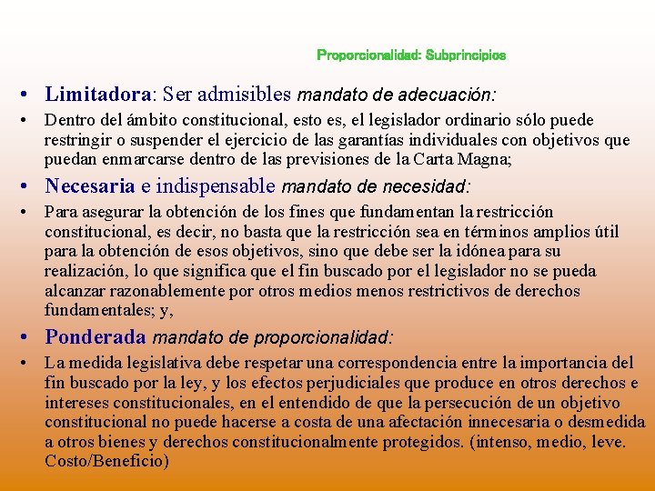 Proporcionalidad: Subprincipios • Limitadora: Ser admisibles mandato de adecuación: • Dentro del ámbito constitucional,