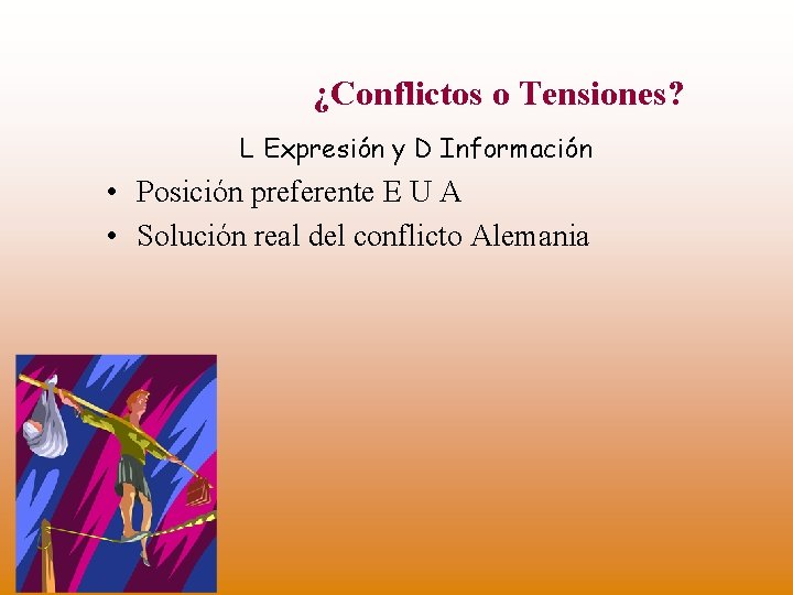 ¿Conflictos o Tensiones? L Expresión y D Información • Posición preferente E U A