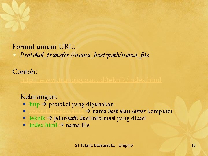 Format umum URL: • Protokol_transfer: //nama_host/path/nama_file Contoh: http: //www. trunojoyo. ac. id/teknik/index. html Keterangan: