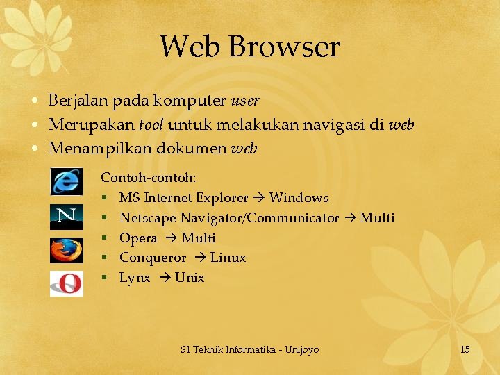 Web Browser • Berjalan pada komputer user • Merupakan tool untuk melakukan navigasi di